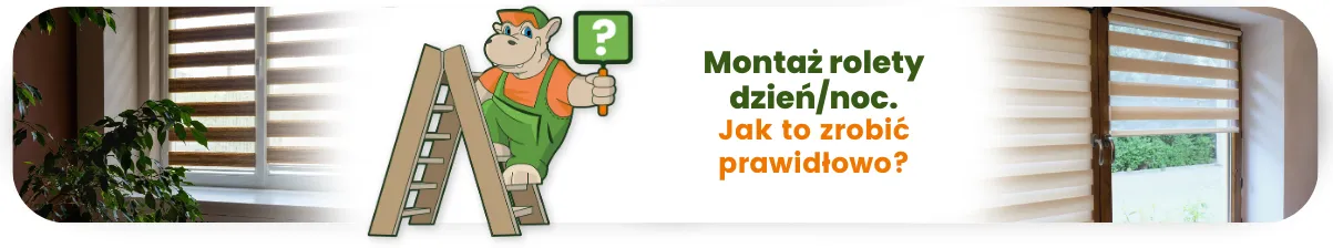 Montaż rolety dzień noc. Jak to zrobić prawidłowo